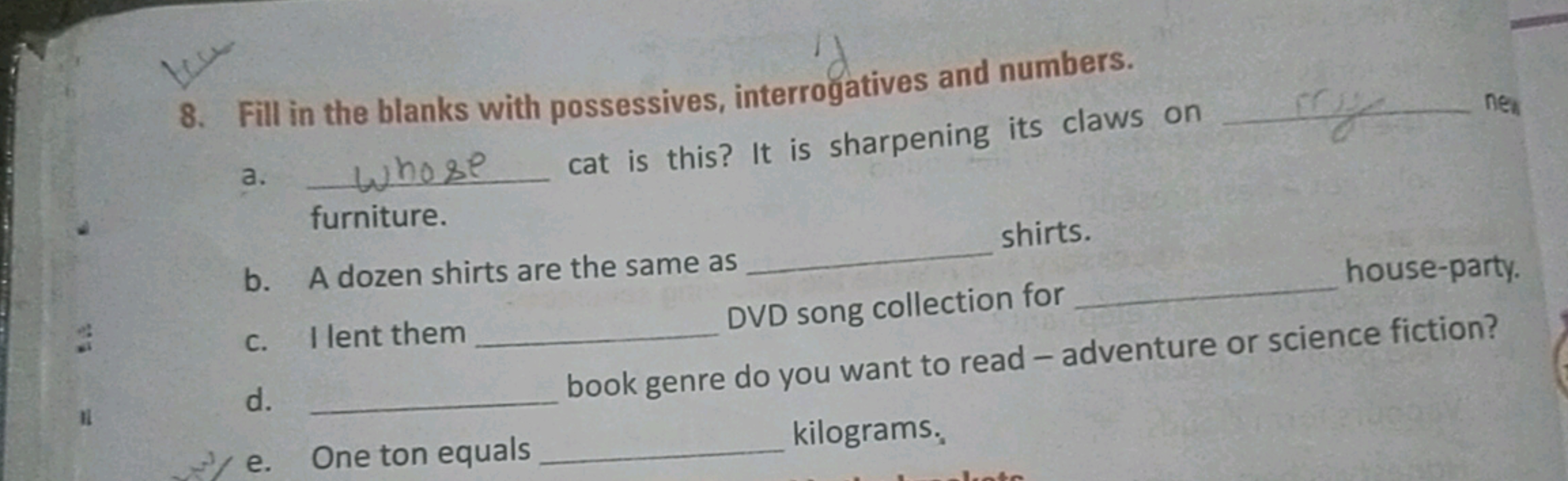 8. Fill in the blanks with possessives, interrogatives and numbers.
a.