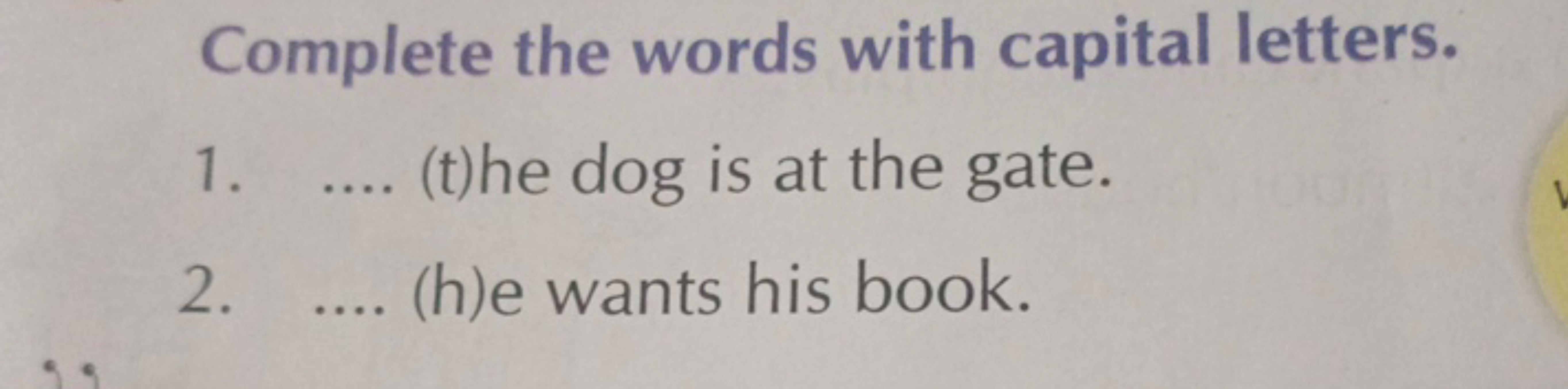 Complete the words with capital letters.
1.  (t)he dog is at the gate.