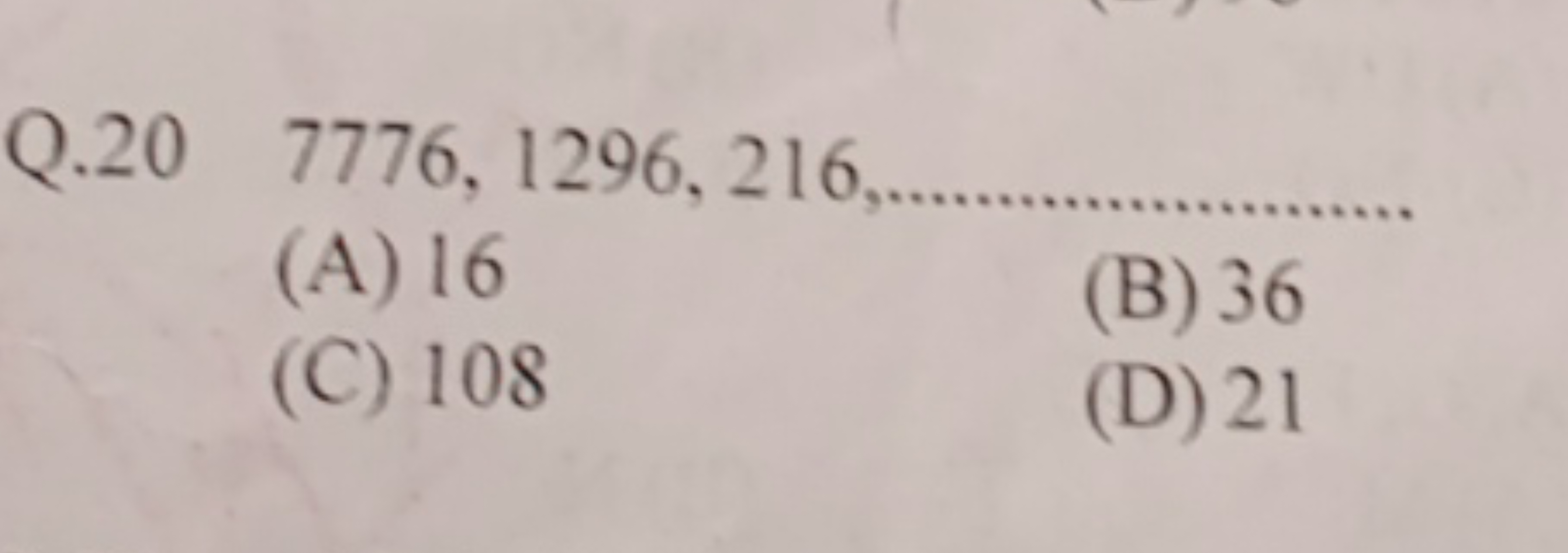  Q. 207776,1296,216
(A) 16
(B) 36
(C) 108
(D) 21