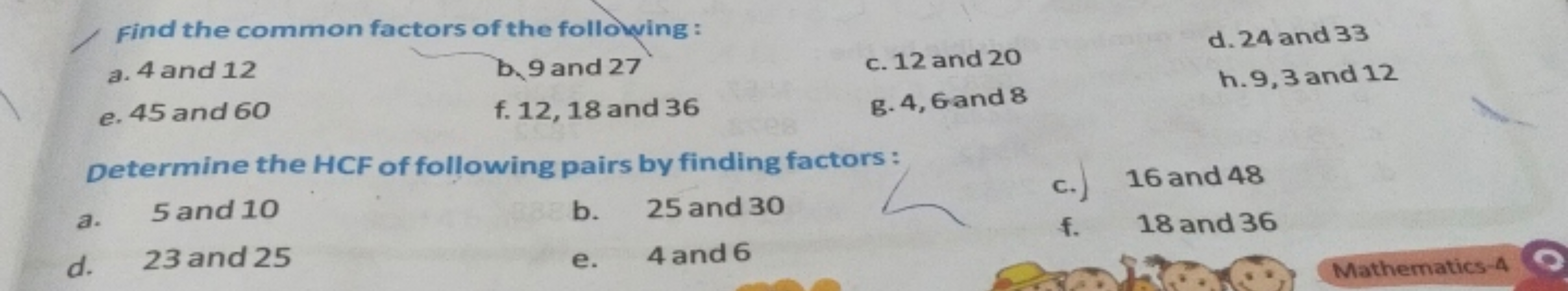 Find the common factors of the following :
a. 4 and 12
b, 9 and 27
c. 