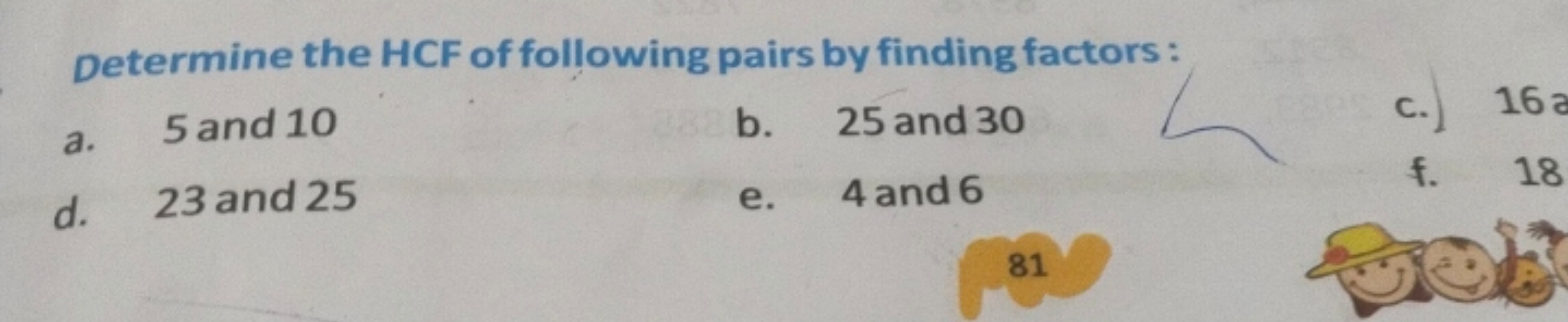 Determine the HCF of following pairs by finding factors:
a. 5 and 10
d