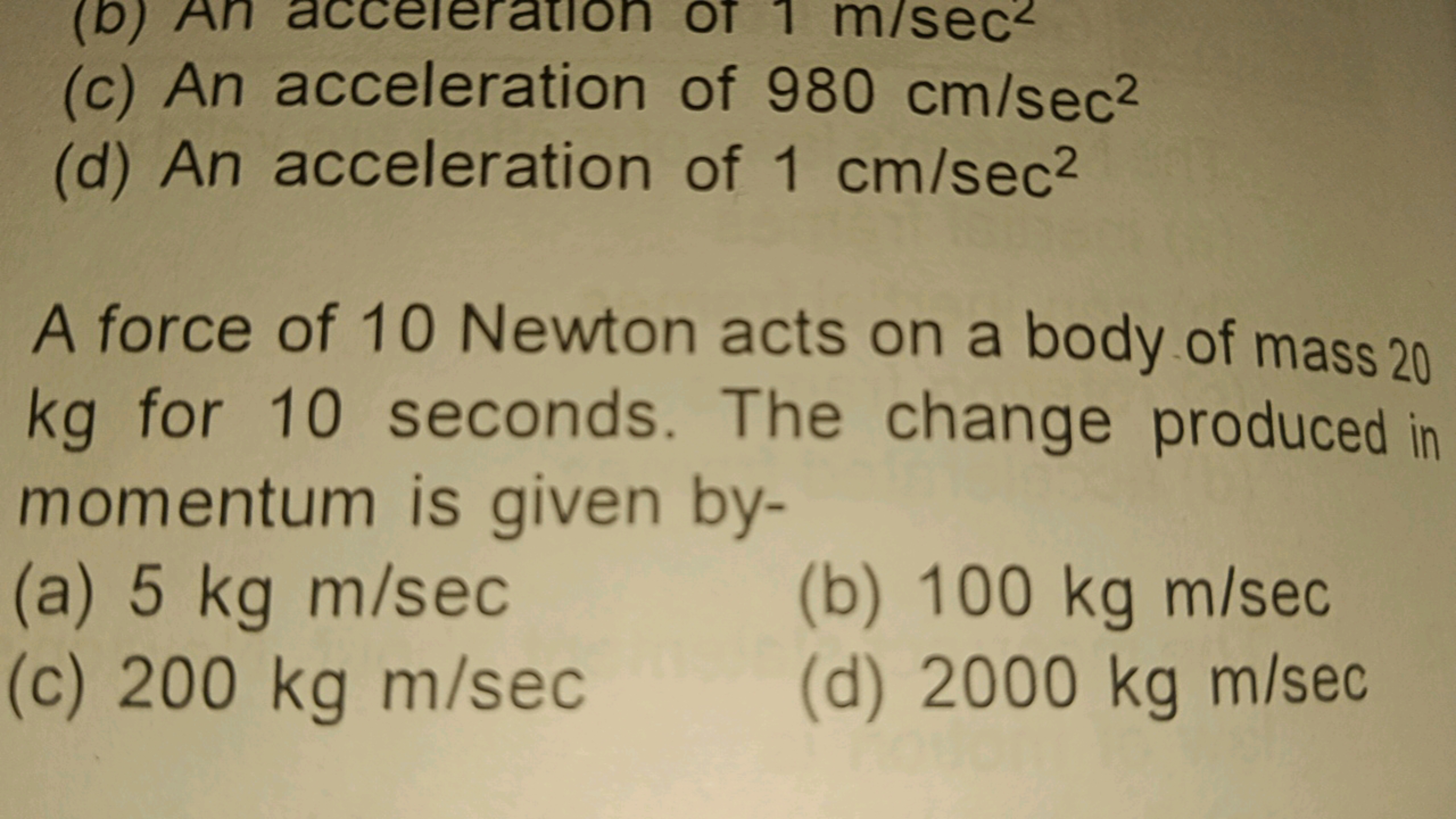 (c) An acceleration of 980 cm/sec2
(d) An acceleration of 1 cm/sec2

A