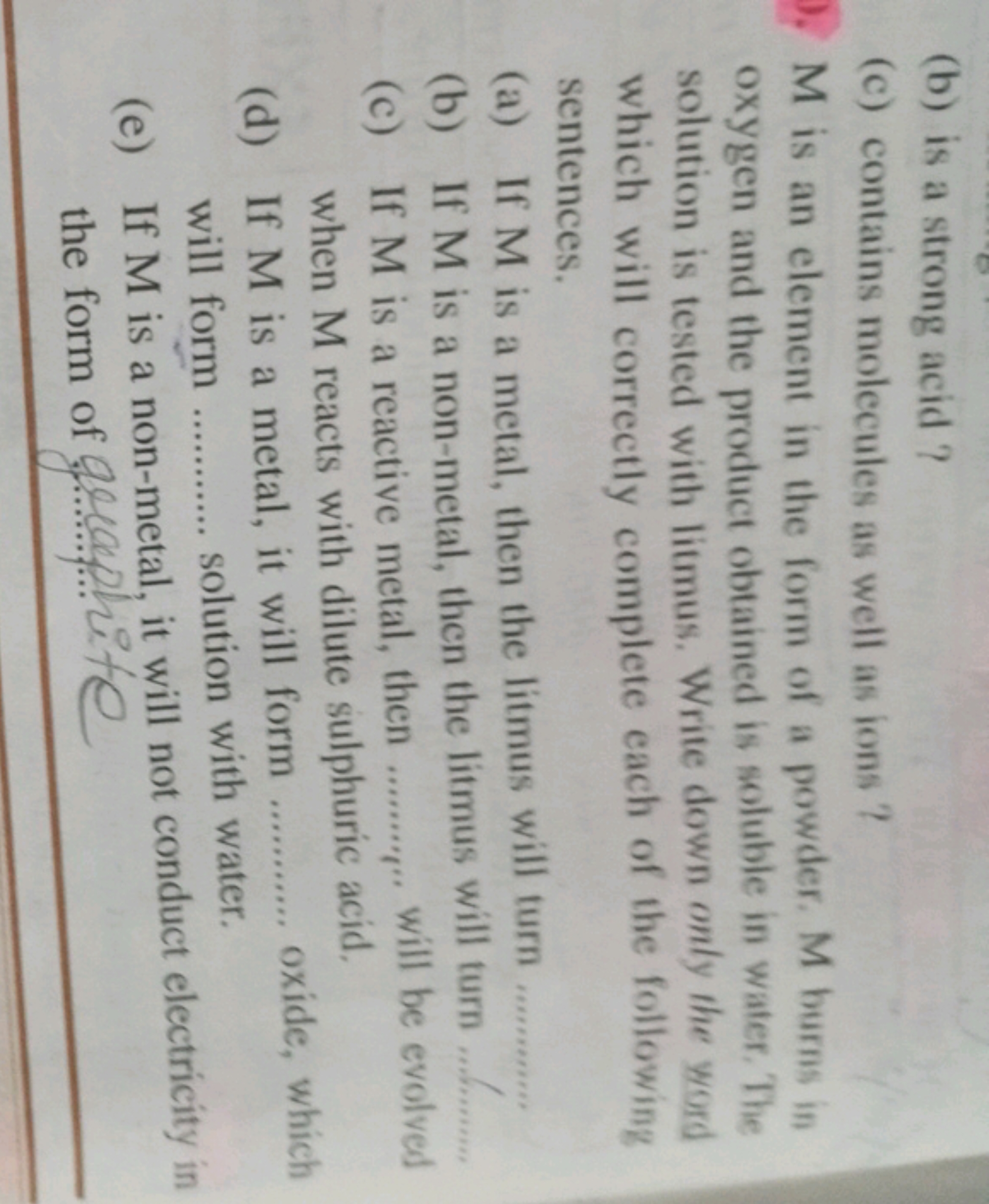 (b) is a strong acid ?
(c) contains molecules as well as ions?
M is an