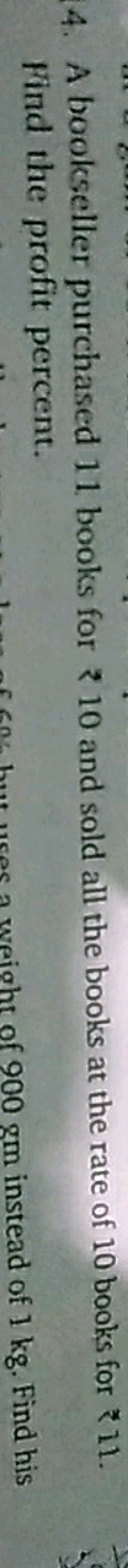 4. A bookseller purchased 11 books for ₹ 10 and sold all the books at 