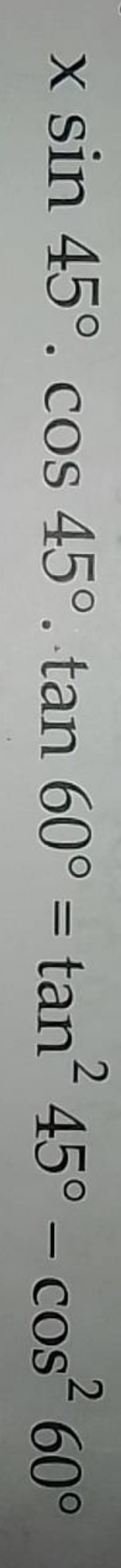 xsin45∘⋅cos45∘⋅tan60∘=tan245∘−cos260∘