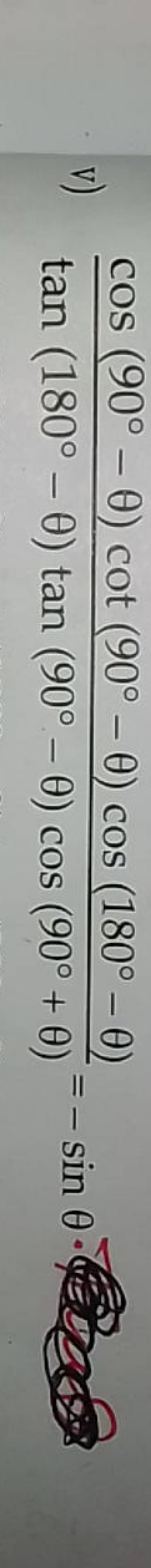 v) tan(180∘−θ)tan(90∘−θ)cos(90∘+θ)cos(90∘−θ)cot(90∘−θ)cos(180∘−θ)​=−si