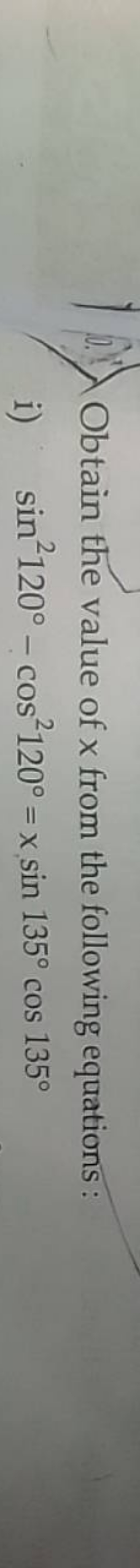 Obtain the value of x from the following equations:
i) sin2120∘−cos212