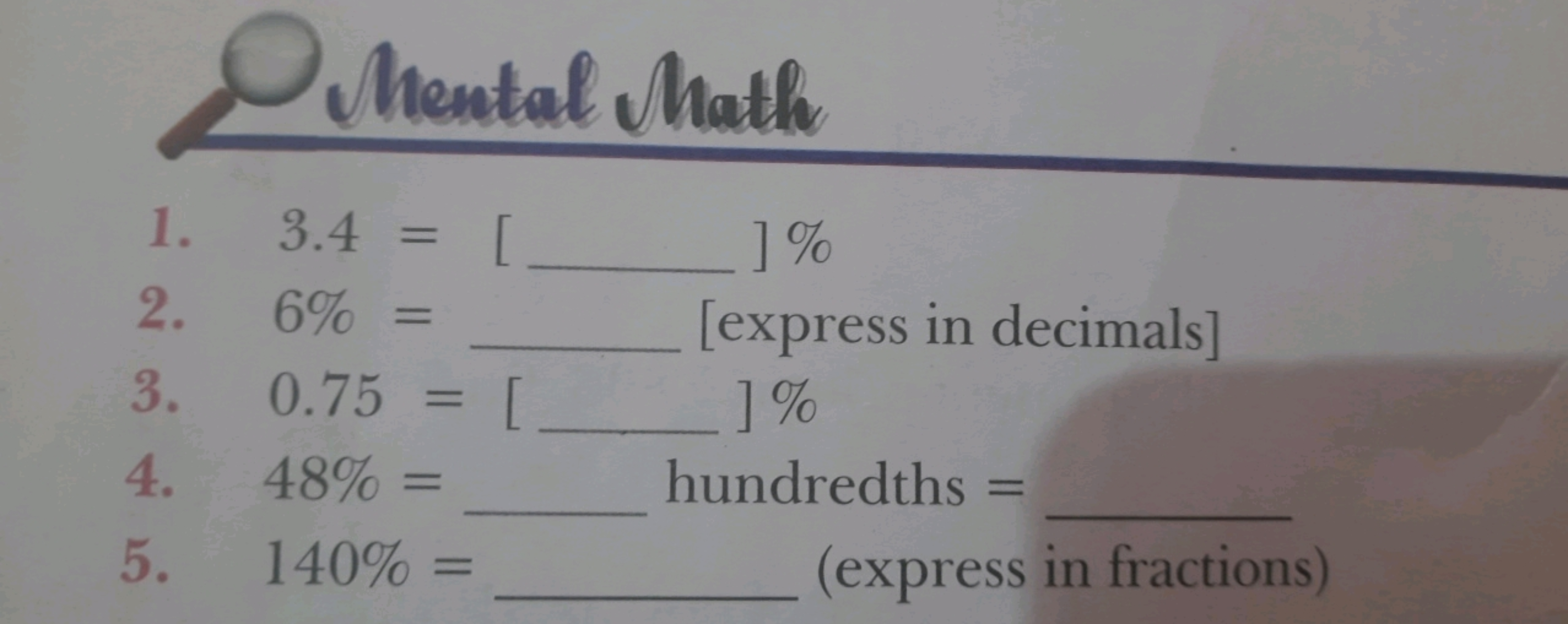 Dhental Math
1. 3.4=[  ] \%
2. 6%=  [express in decimals]
3. 0.75=[  ]