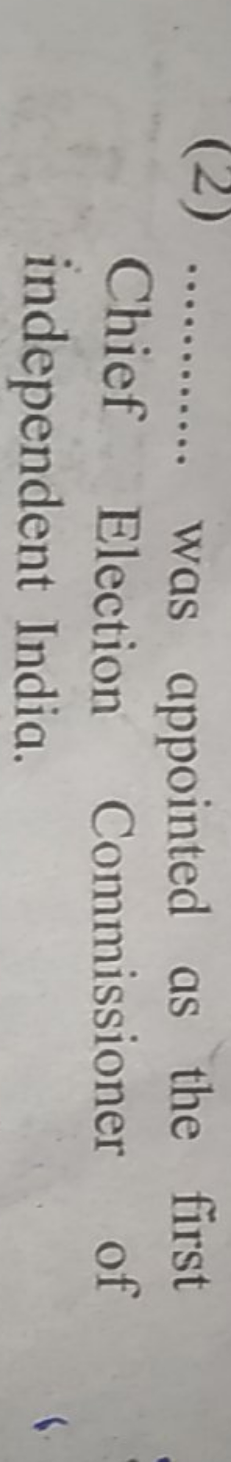 (2) ........... was appointed as the first Chief Election Commissioner