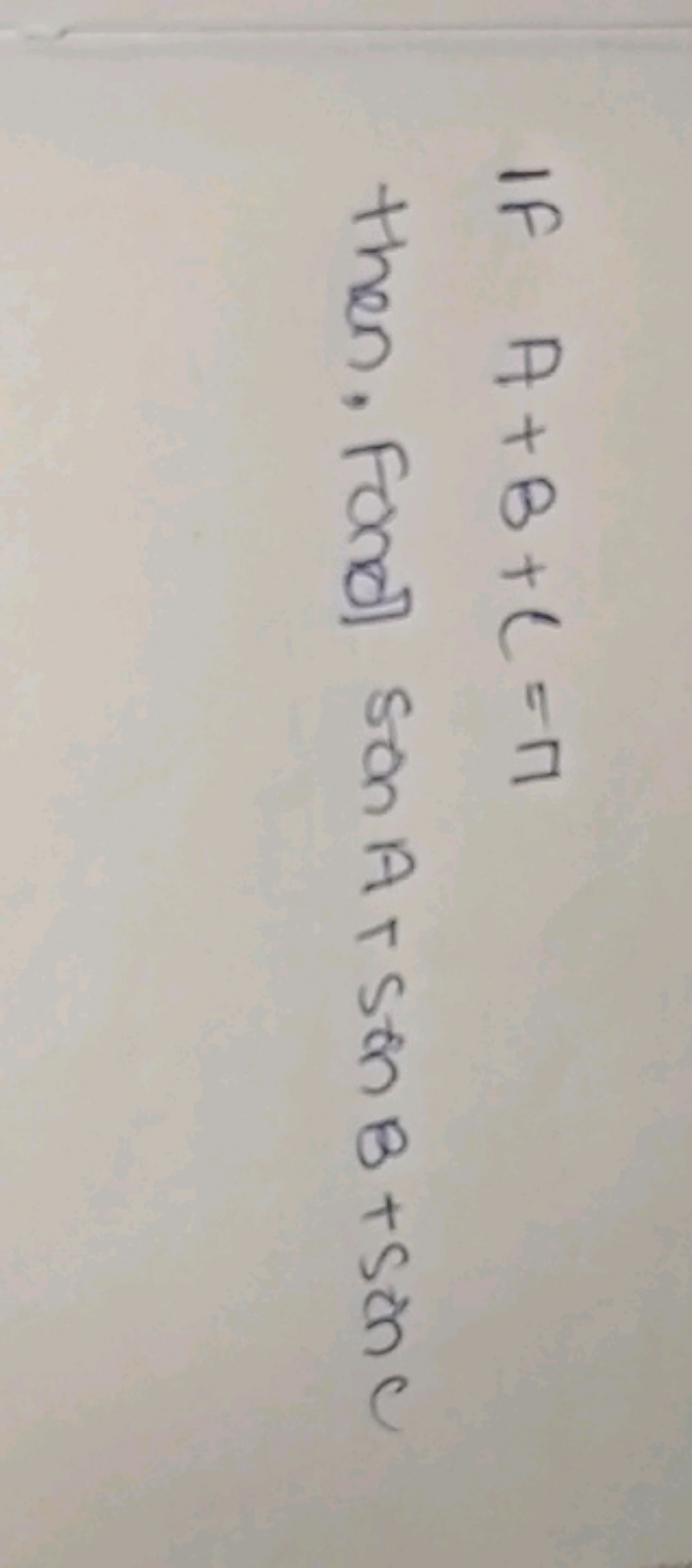 If A+B+C=π then, Fond senA+senB+sinC