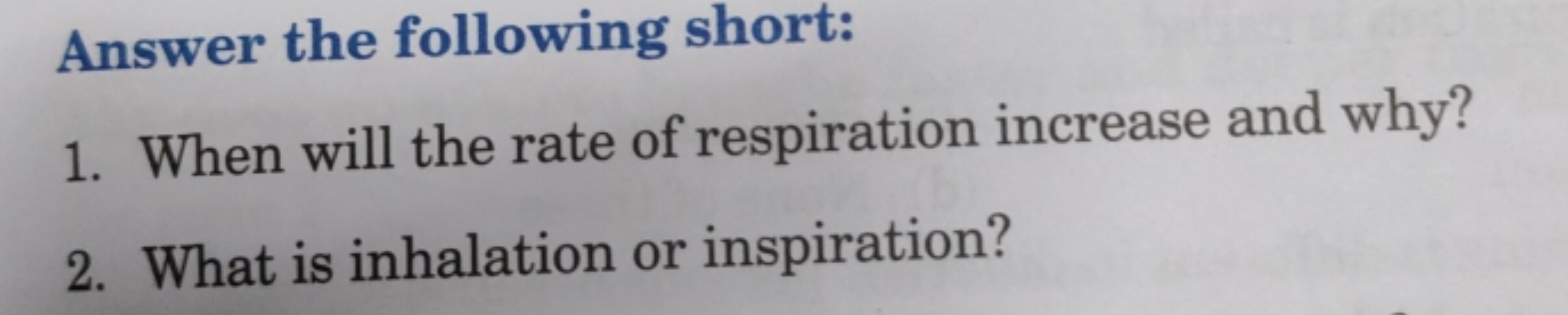 Answer the following short:
1. When will the rate of respiration incre