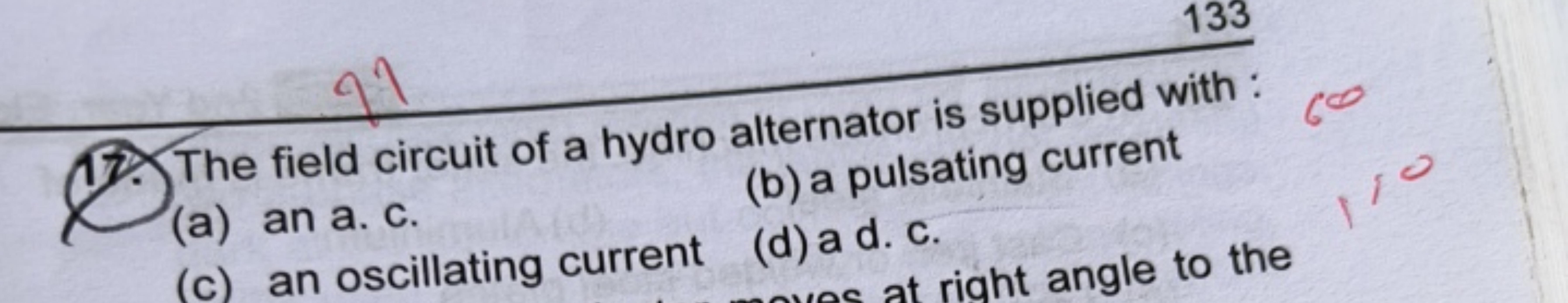 17. The field circuit of a hydro alternator is supplied with
(a) an a.