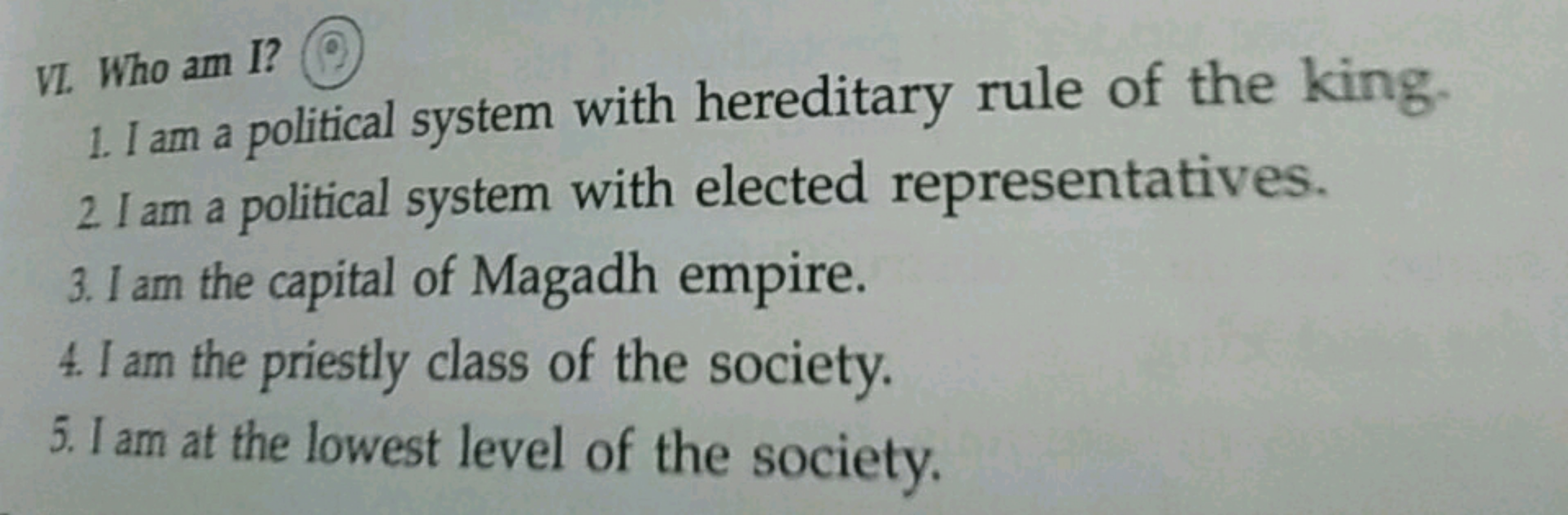 VI. Who am I?
1.I am a political system with hereditary rule of the ki