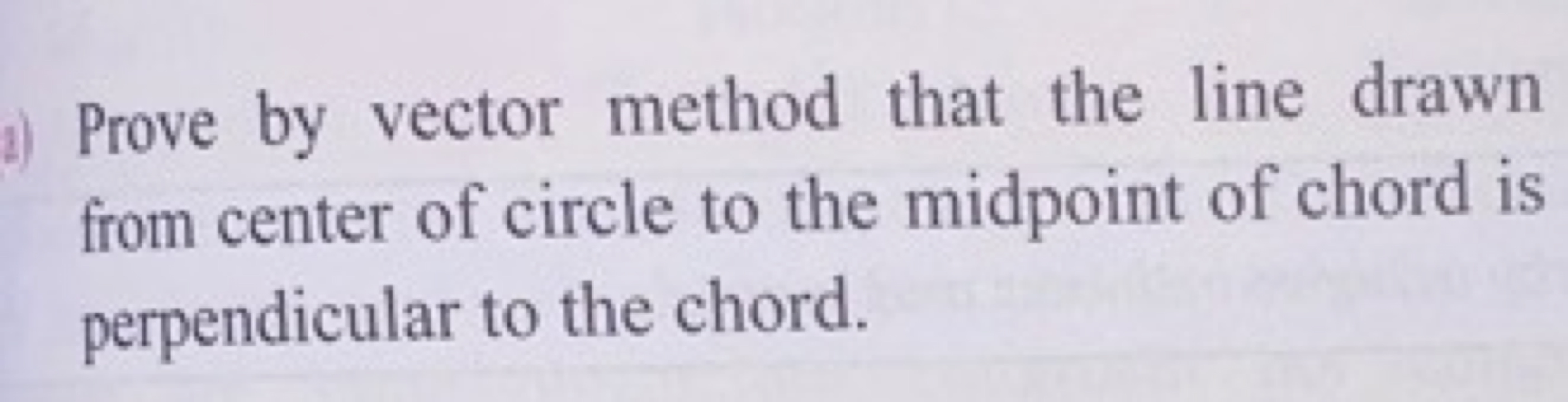 a) Prove by vector method that the line drawn from center of circle to