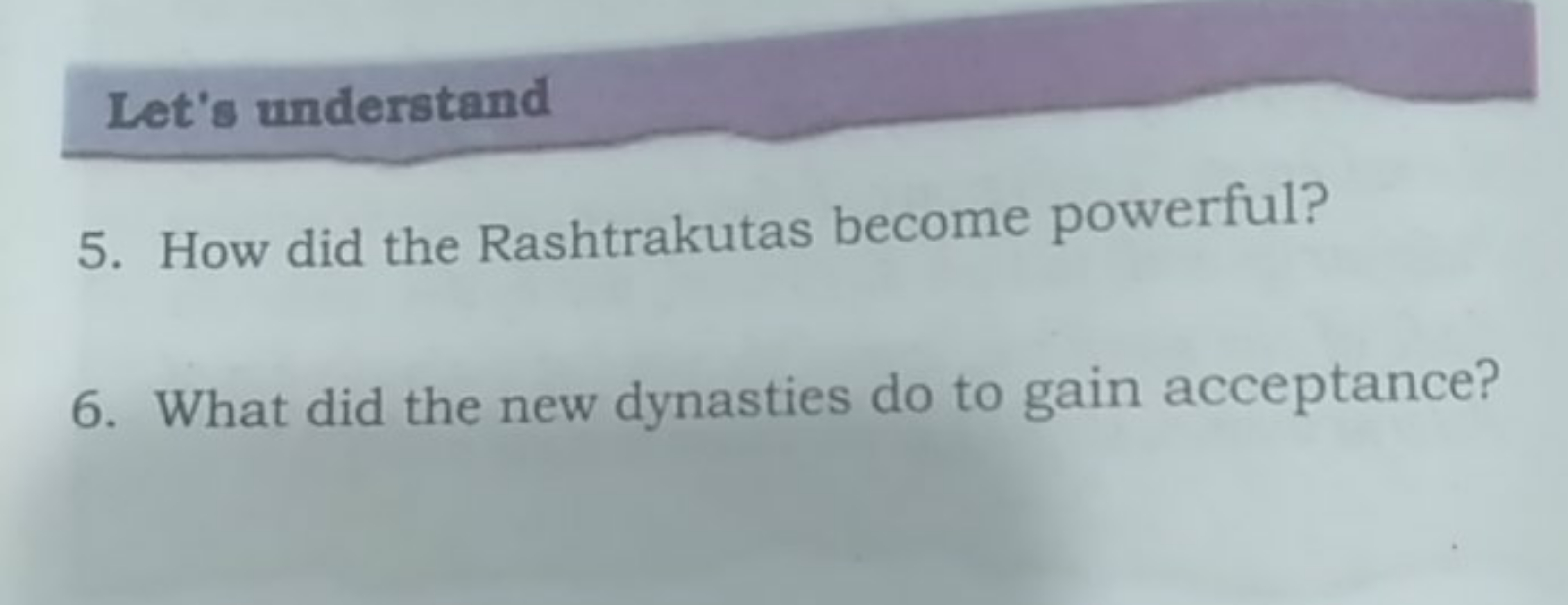 Let's understand
5. How did the Rashtrakutas become powerful?
6. What 