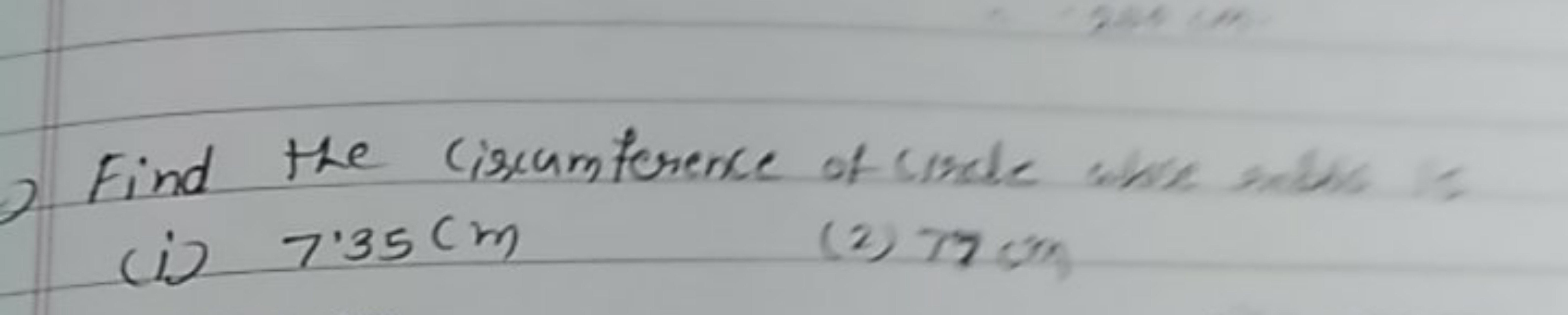 Find the ciscumference of clacle whe sobs:
(i) 7.35 cm
(2) 77 cm