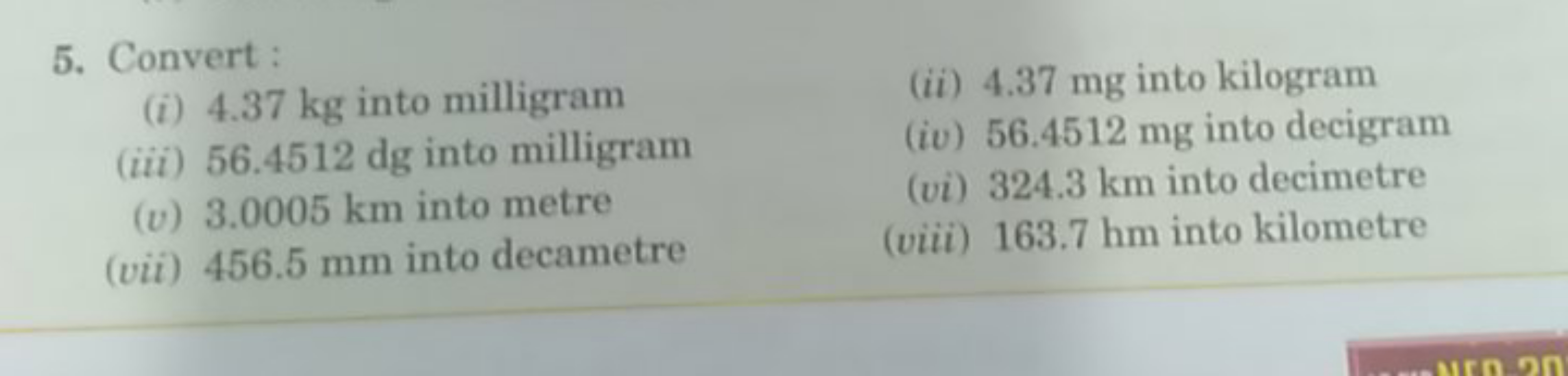 5. Convert :
(i) 4.37 kg into milligram
(ii) 4.37 mg into kilogram
(ii