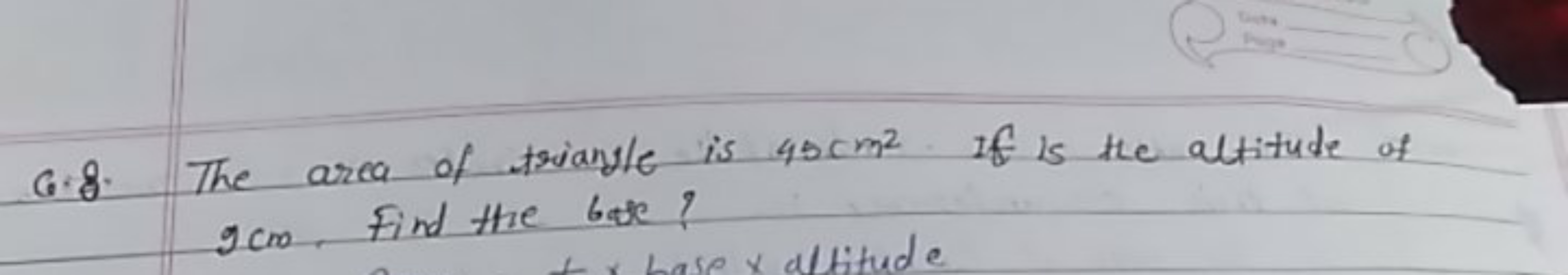 6.8. The area of triangle is 43 cm2 If is the altitude of 9 cm . Find 