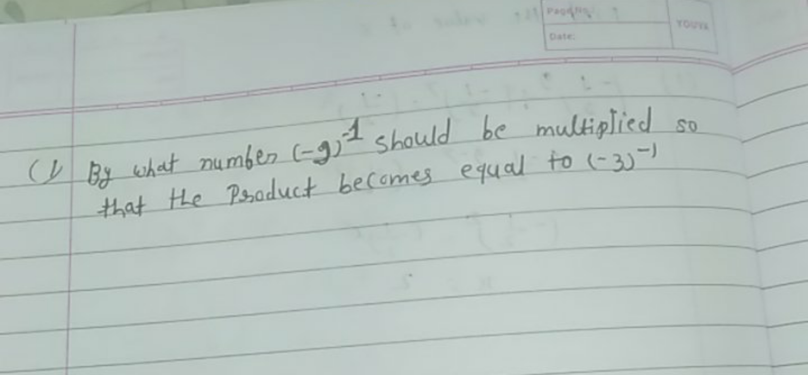 (1) By what number (−g)−1 should be multiplied so that the product bec