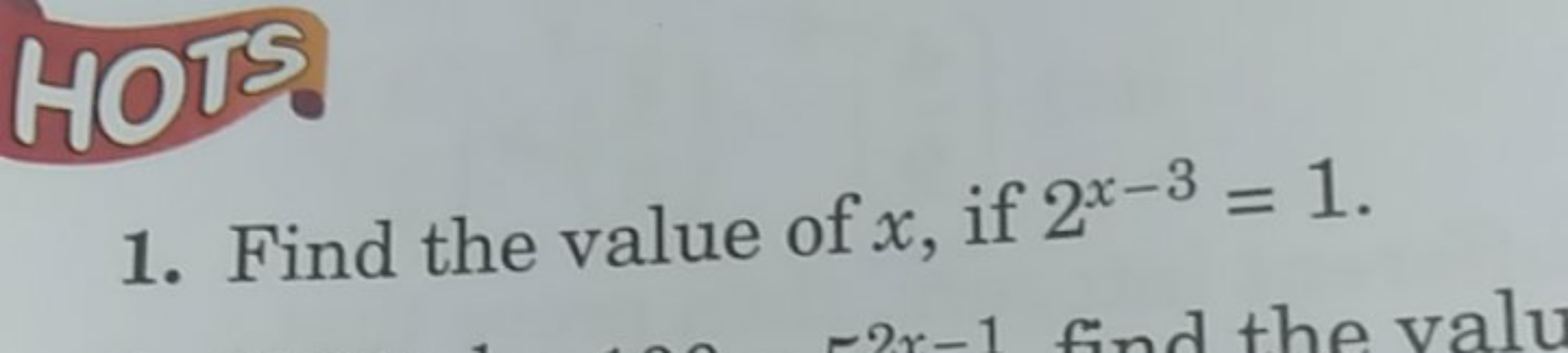 1. Find the value of x, if 2x−3=1.