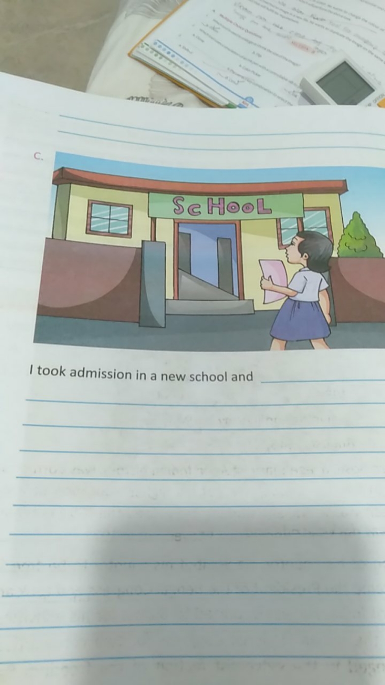 c.

I took admission in a new school and