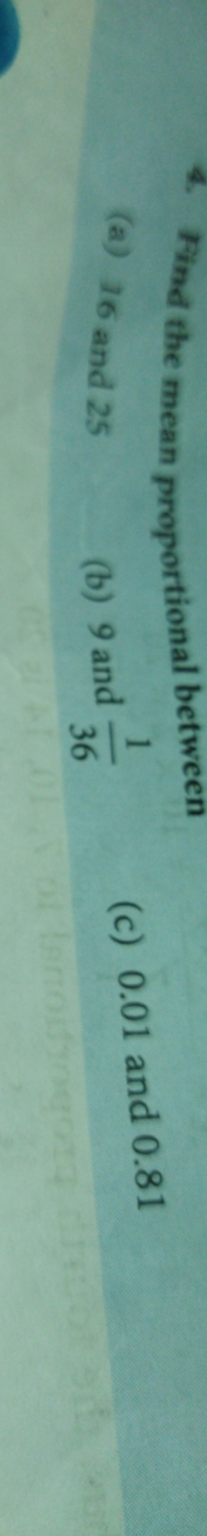 4. Find the mean proportional between
(a) 16 and 25
(b) 9 and 361​
(c)