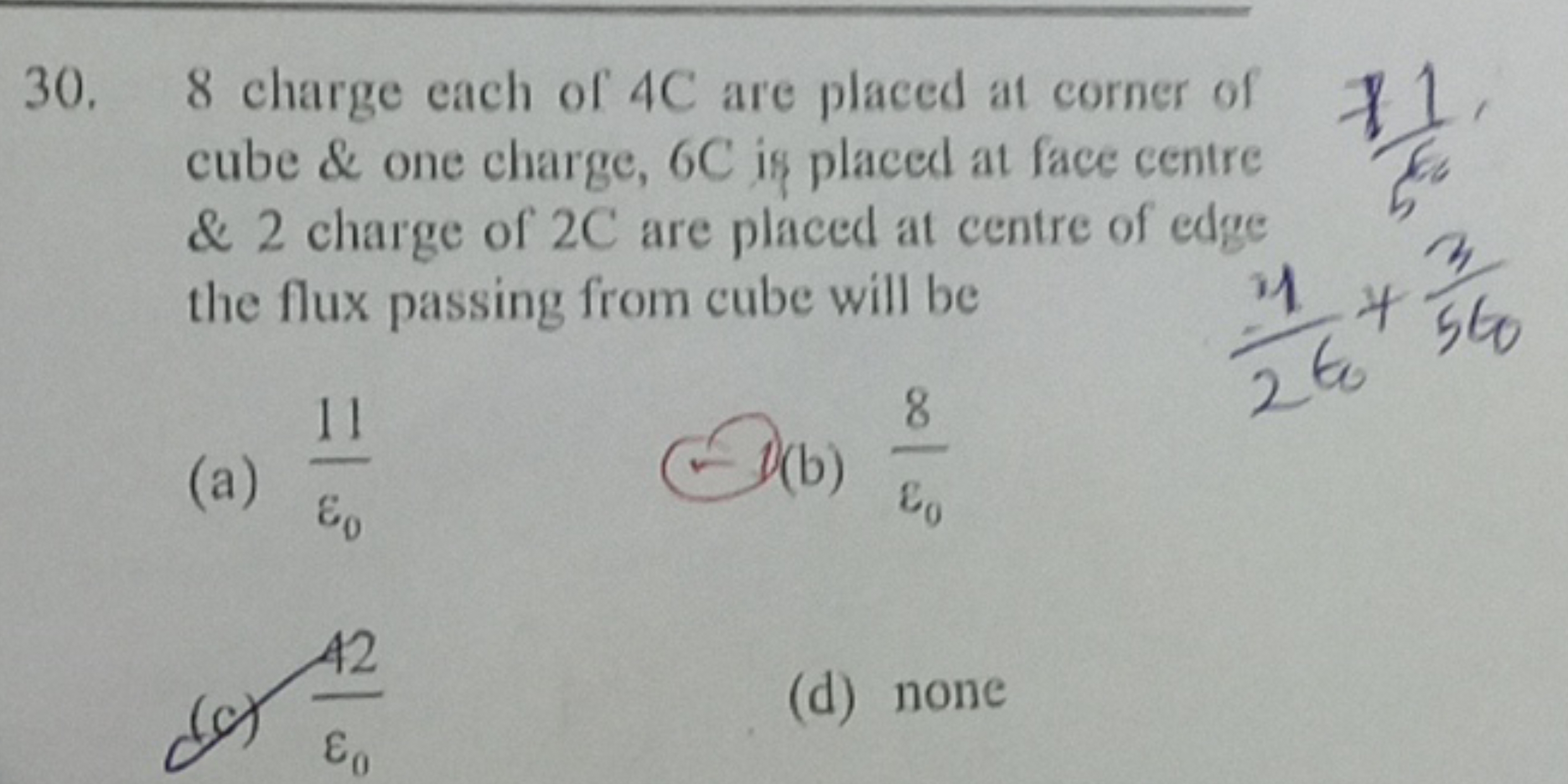 30. 8 charge each of 4 C are placed at corner of cube \& one charge, 6