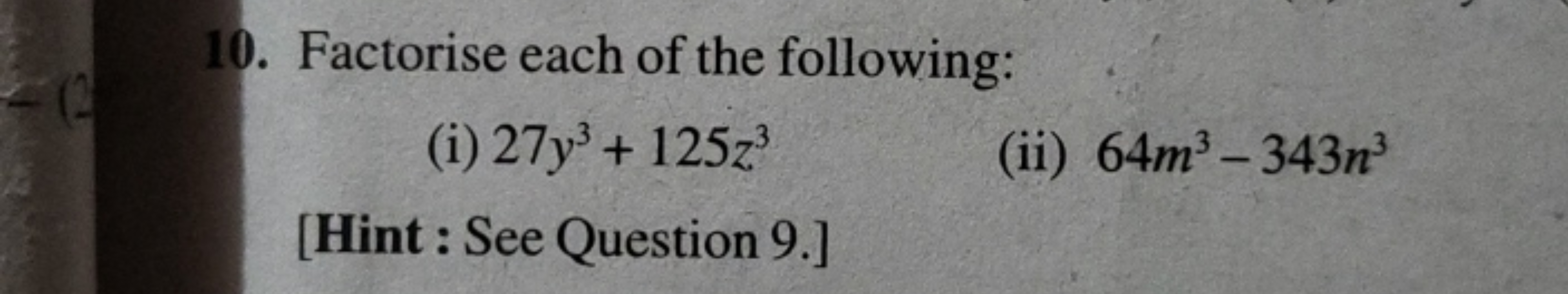 10. Factorise each of the following:
(i) 27y3+125z3
(ii) 64m3−343n3
[H