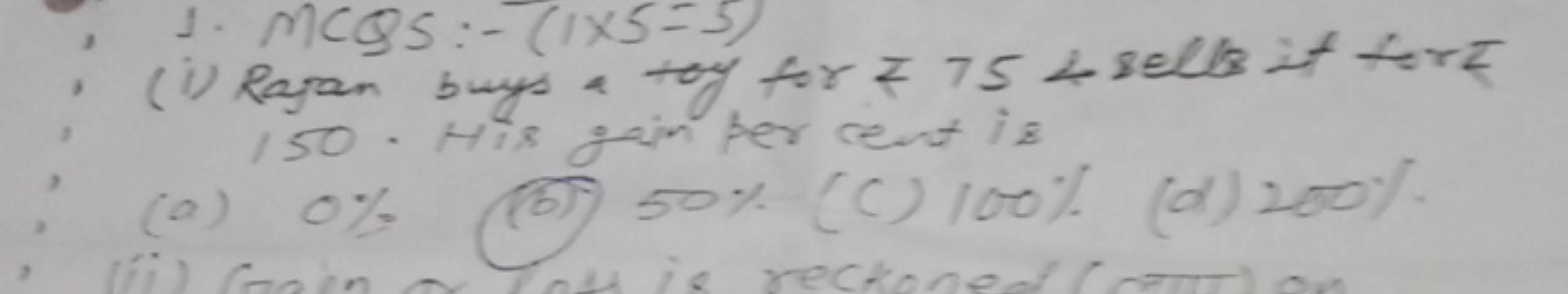 1. MCQS:-−(1×5=3)
(i) Rajan buys a tof for ₹75 0%
(b) 50%
(C) 100%
(d)