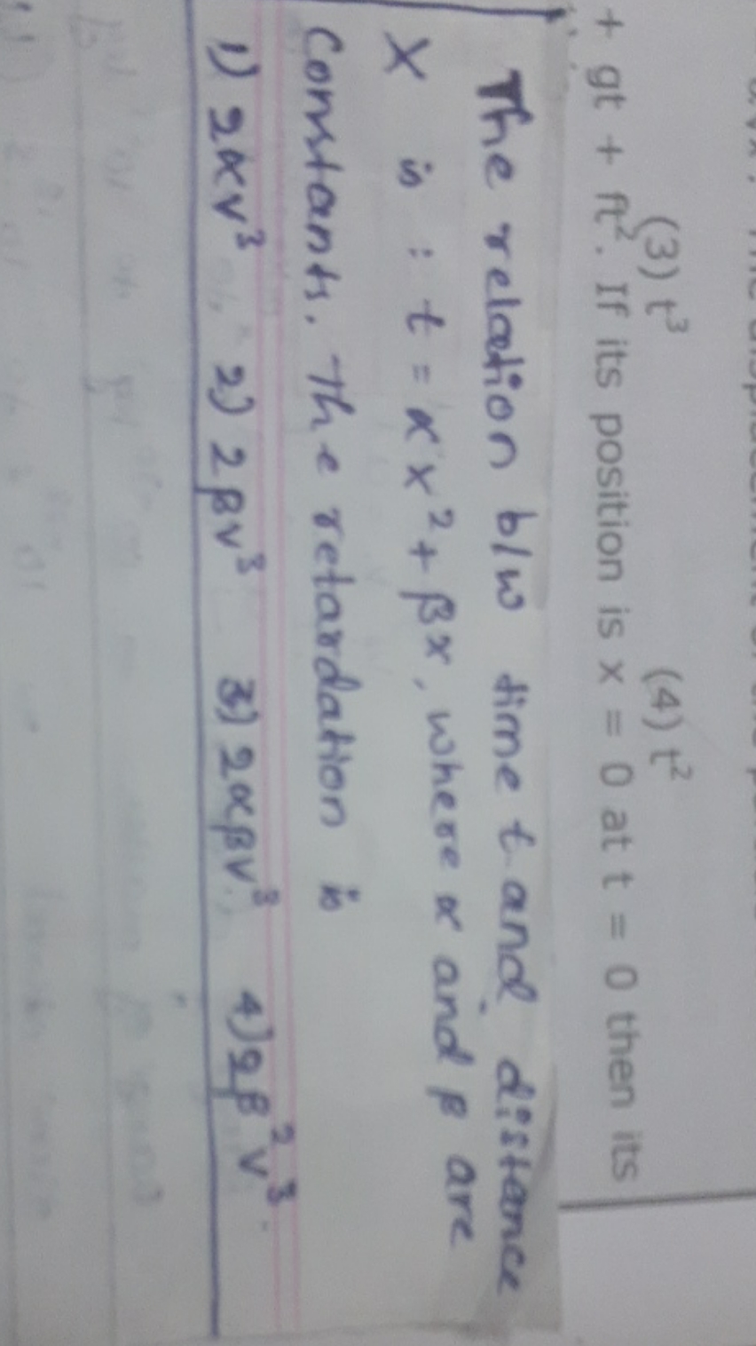 (3) t3
(4) t2
+gt+ft2. If its position is x=0 at t=0 then its
The rela