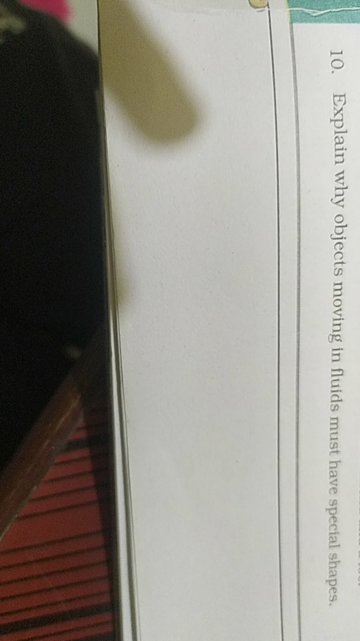 10. Explain why objects moving in fluids must have special shapes.