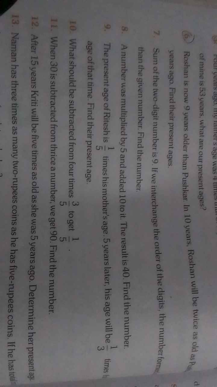 of mine is 53 years, what are our present ages?
6. Reshan is now 9 yea