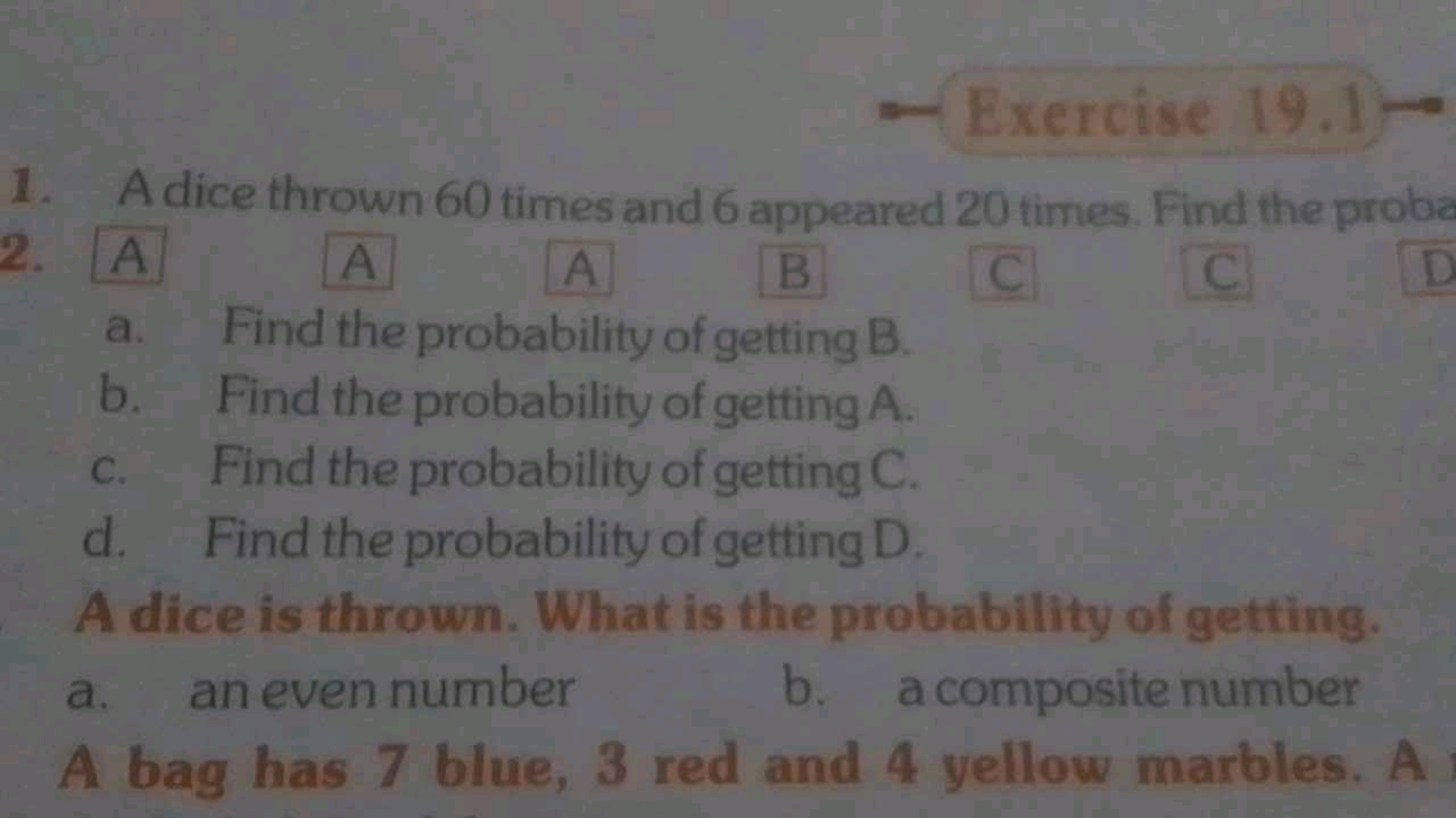 Exercise 19.1 -
1. A dice thrown 60 times and 6 appeared 20 times. Fin