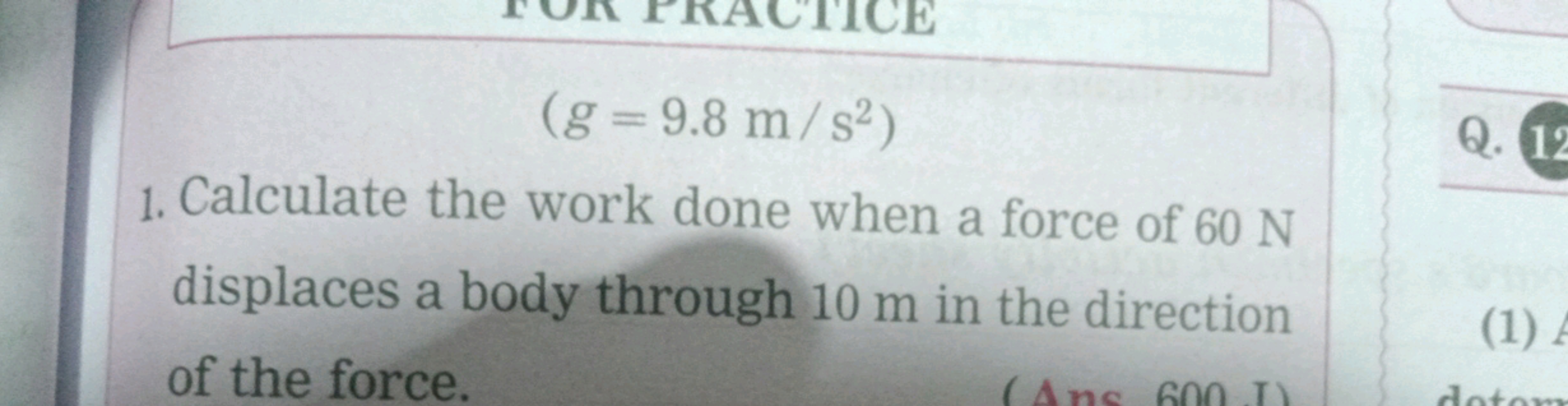 (g=9.8 m/s2)
1. Calculate the work done when a force of 60 N displaces