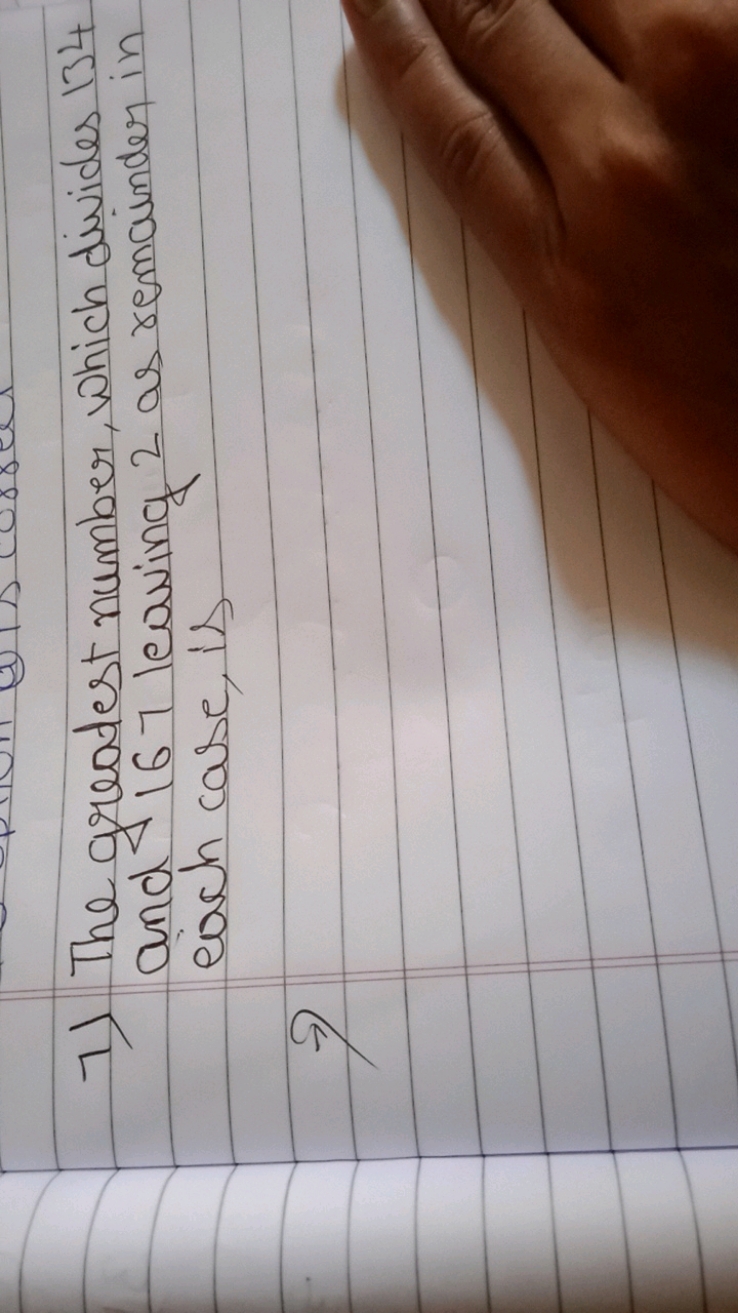 7) The greatest number, which divides 134 and 167 leaving 2 as remaind