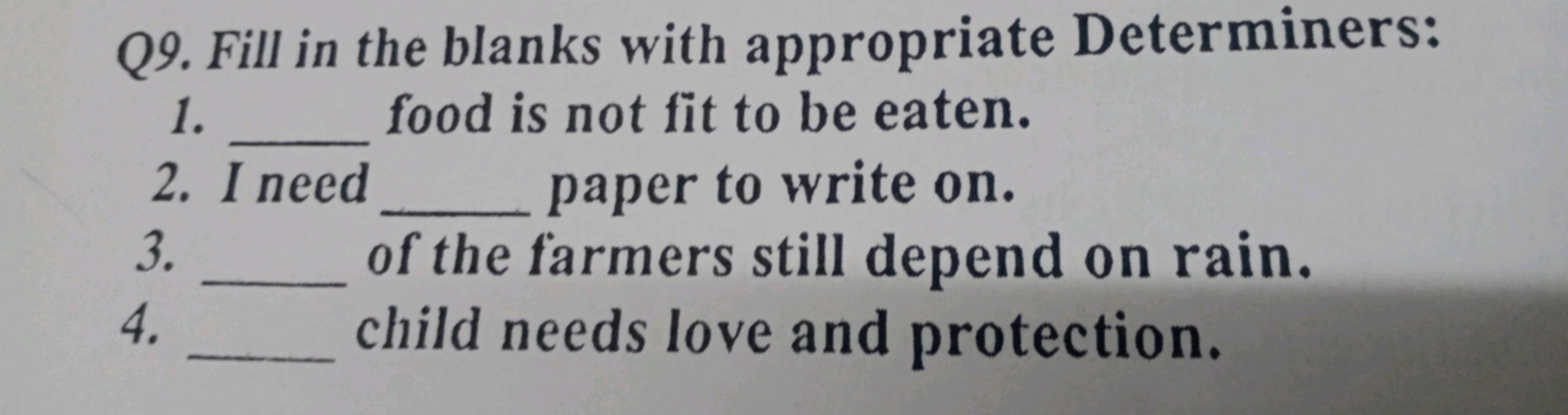 Q9. Fill in the blanks with appropriate Determiners:
food is not fit t