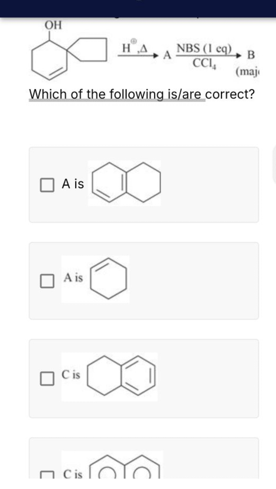 
Which of the following is/are correct?
A is
C1=CC2=C(CC1)CCCC2
A is
C