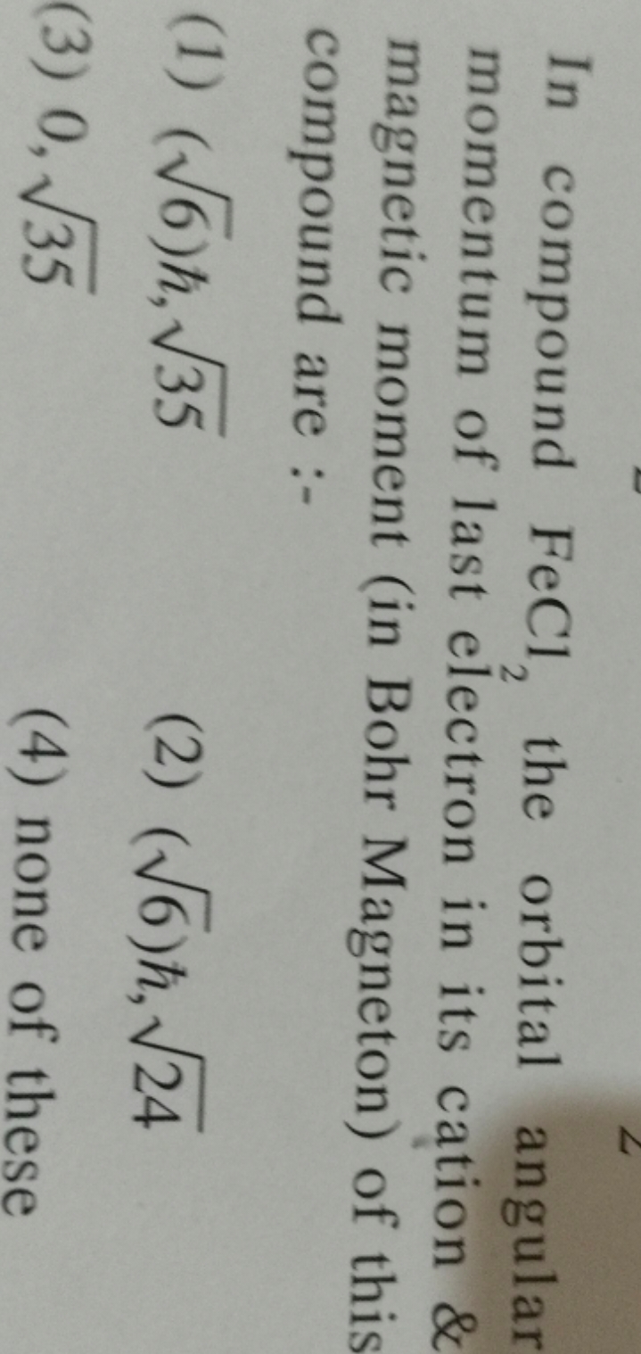 In compound FeCl2​ the orbital angular momentum of last electron in it