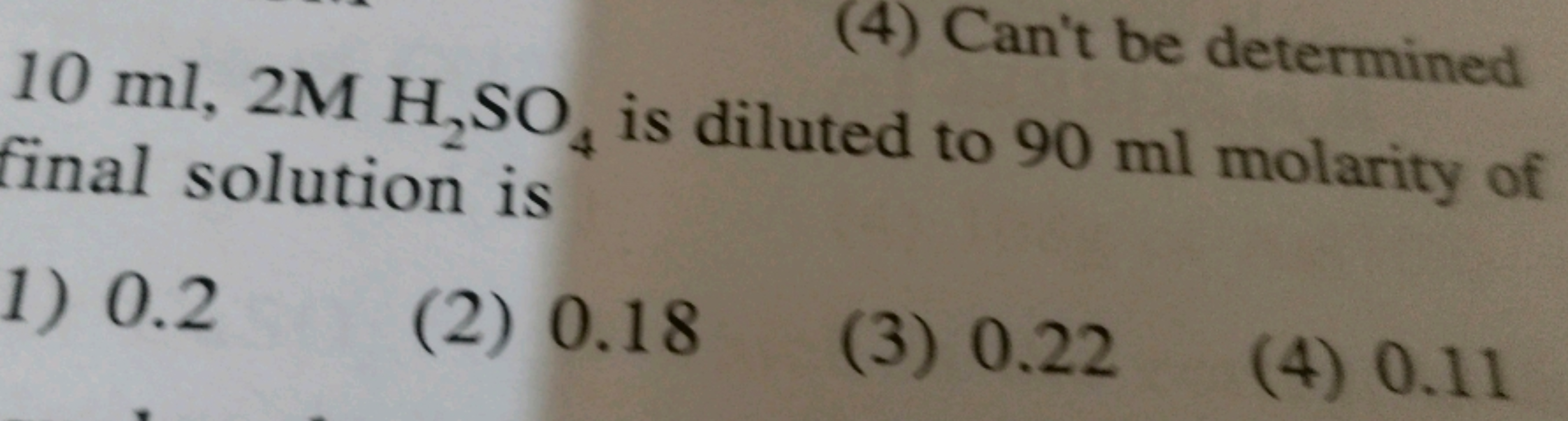 (4) Can't be determined
10 ml, 2M H₂SO, is diluted to 90 ml molarity o