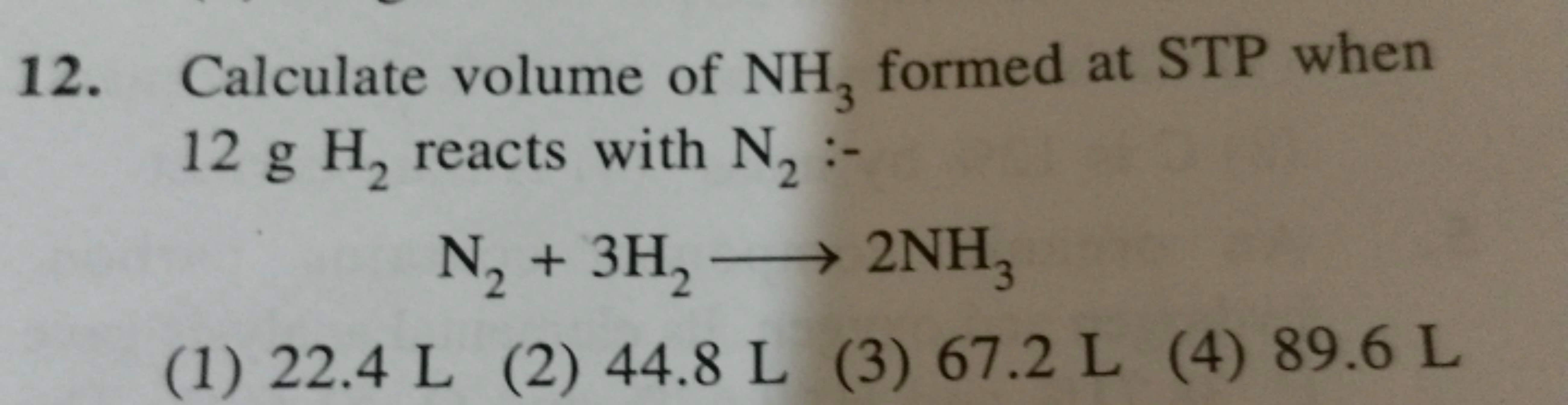 12. Calculate volume of NH, formed at STP when
12 g H2 reacts with N2 