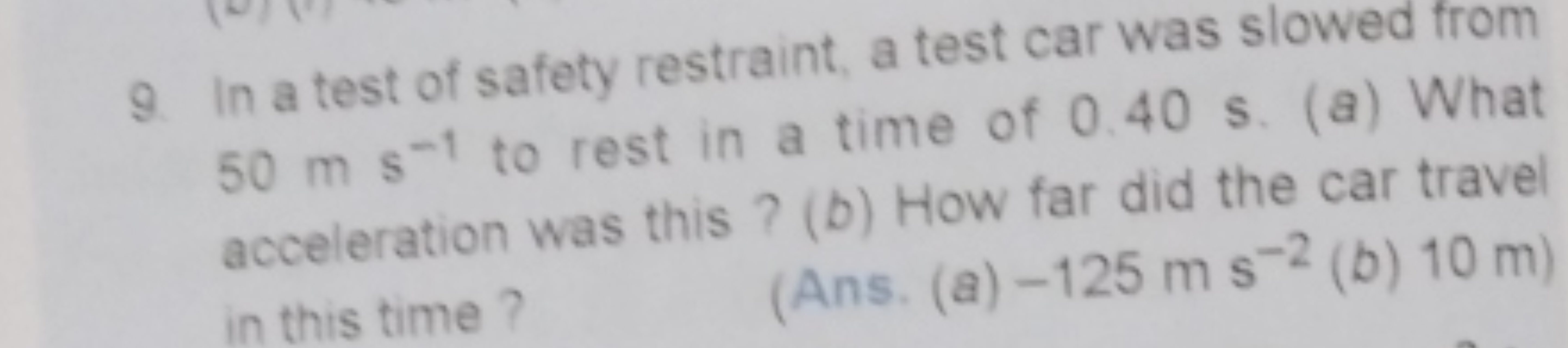 9. In a test of safety restraint, a test car was slowed from 50 m s−1 