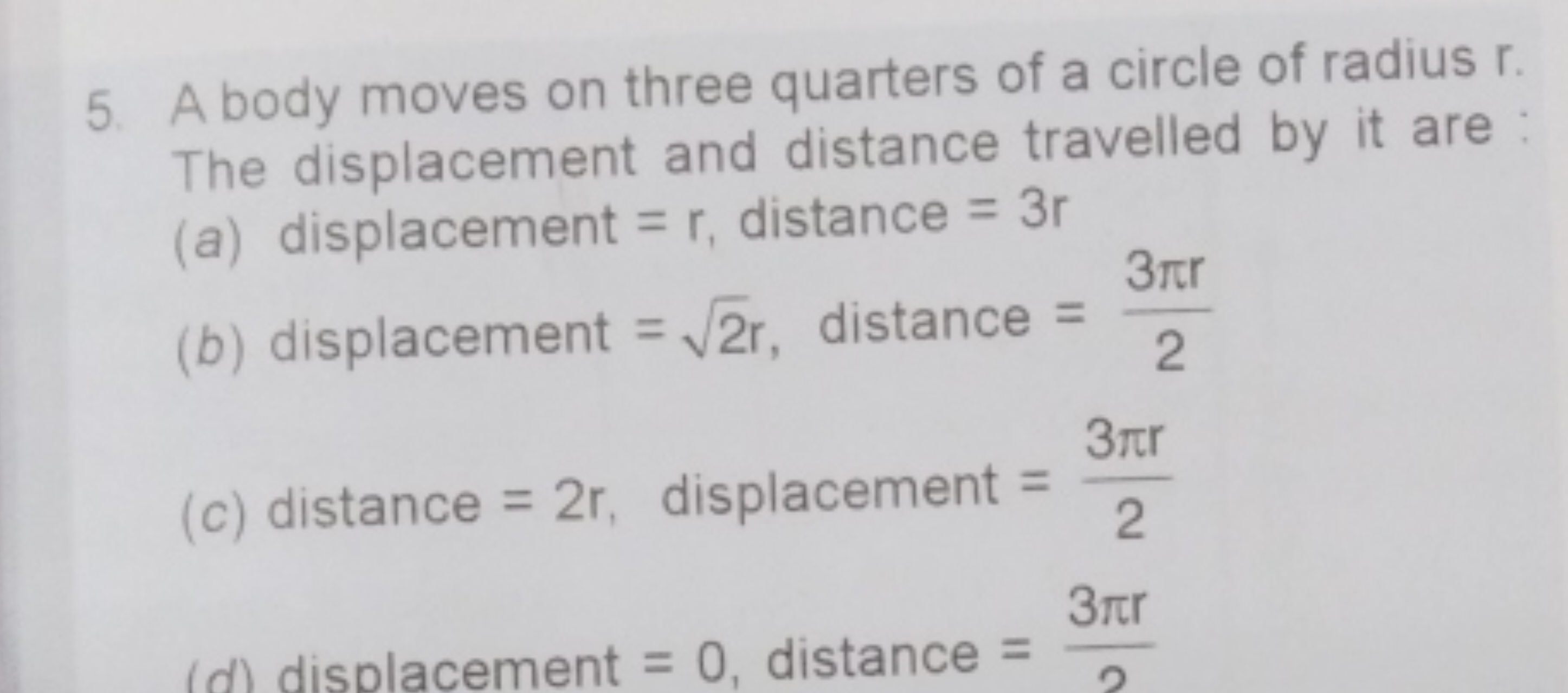 5. A body moves on three quarters of a circle of radius r. The displac