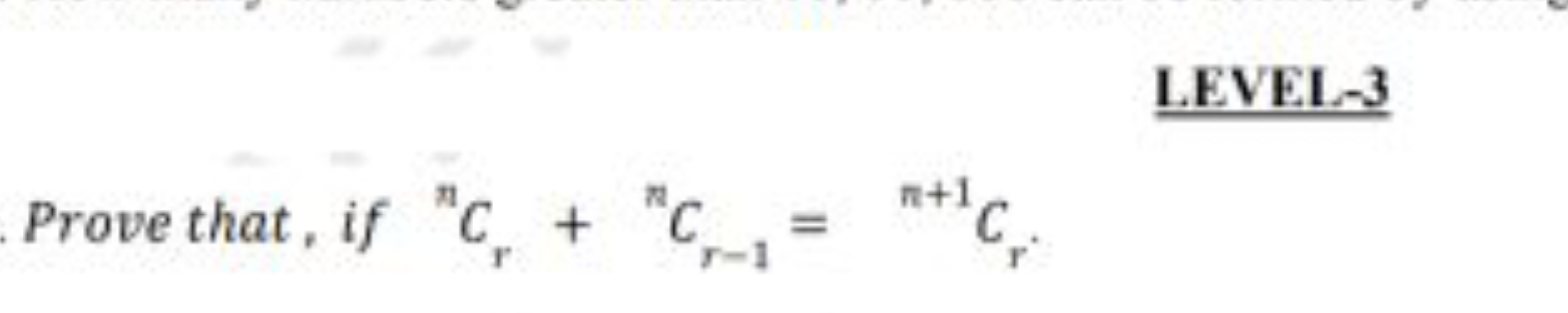 LEVEL-3
Prove that, if nCr​+nCr−1​=n+1Cr​