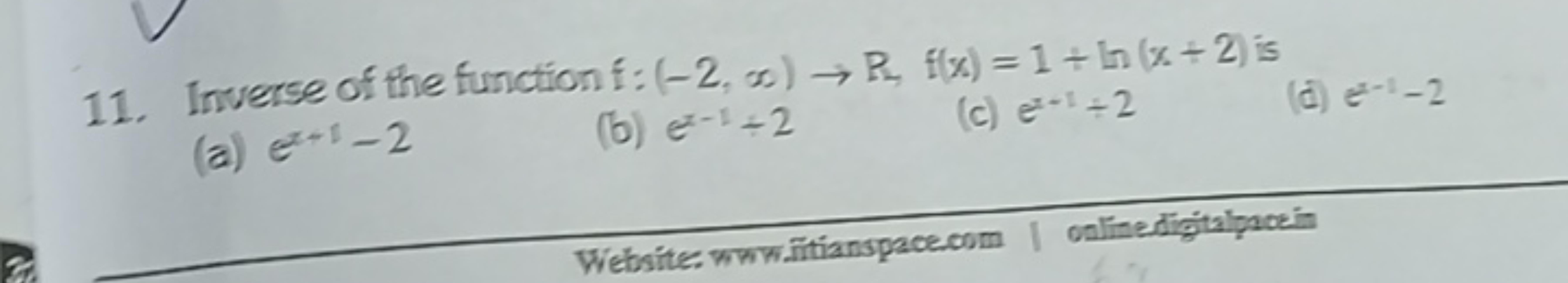 11. Inverse of the function f:(−2,∞)→R,f(x)=1+ln(x+2) is
(a) ex+1−2
(b