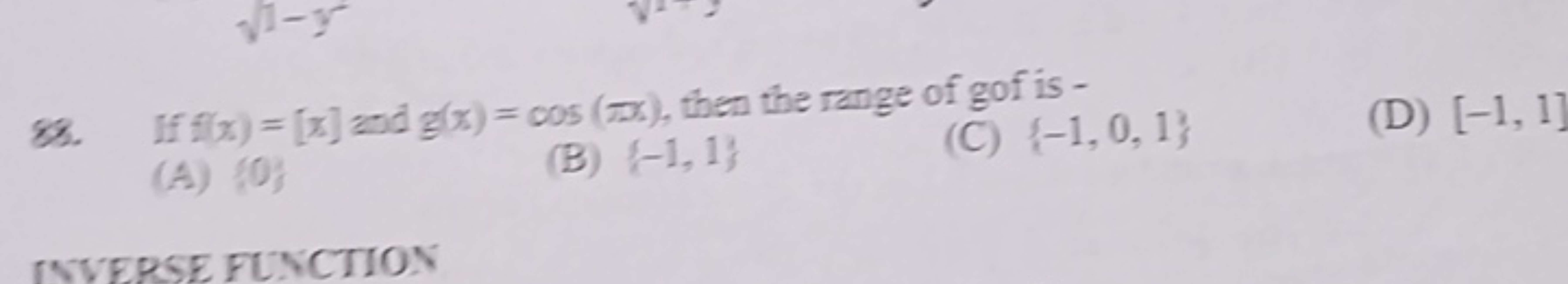 88. If f(x)=[x] and g(x)=cos(πx), then the range of gof is -
(A) {0}
(