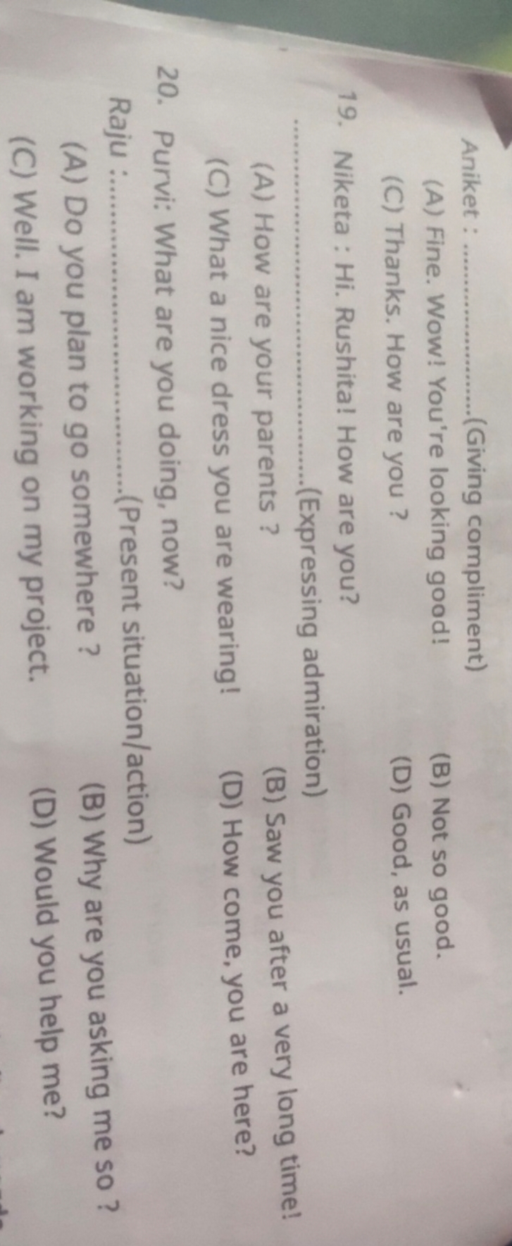 Aniket :  (Giving compliment)
(A) Fine. Wow! You're looking good!
(B) 