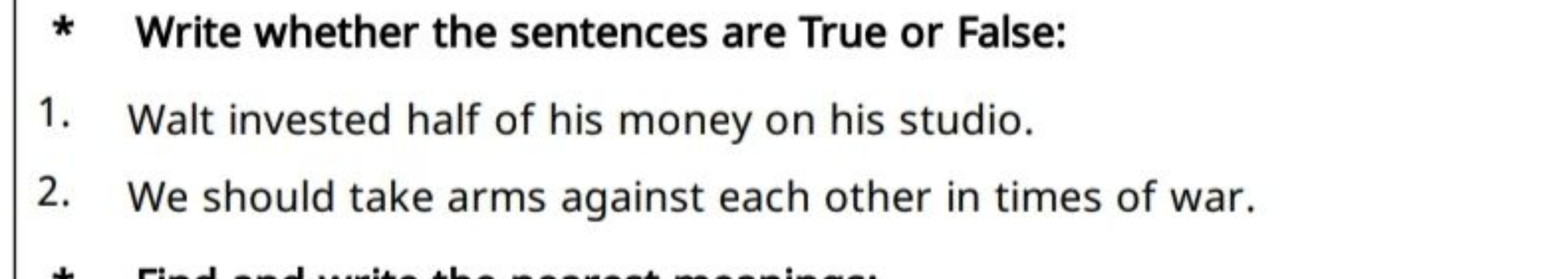 * Write whether the sentences are True or False:
1. Walt invested half