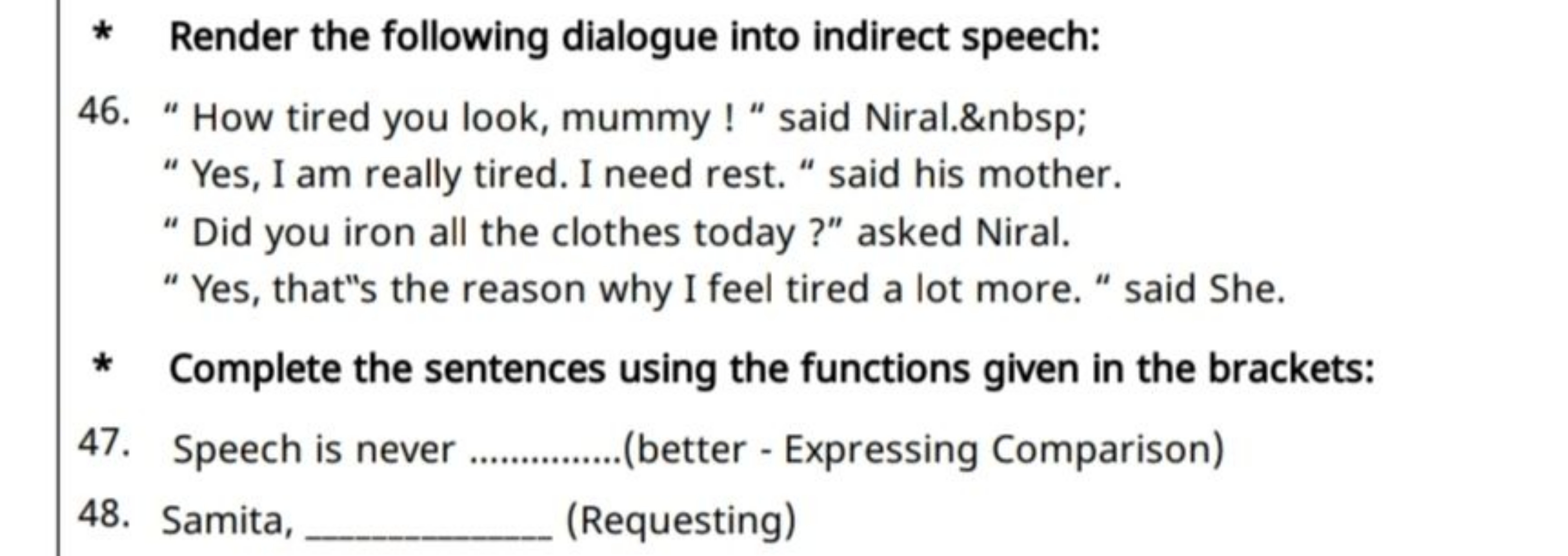 * Render the following dialogue into indirect speech:
46. " How tired 