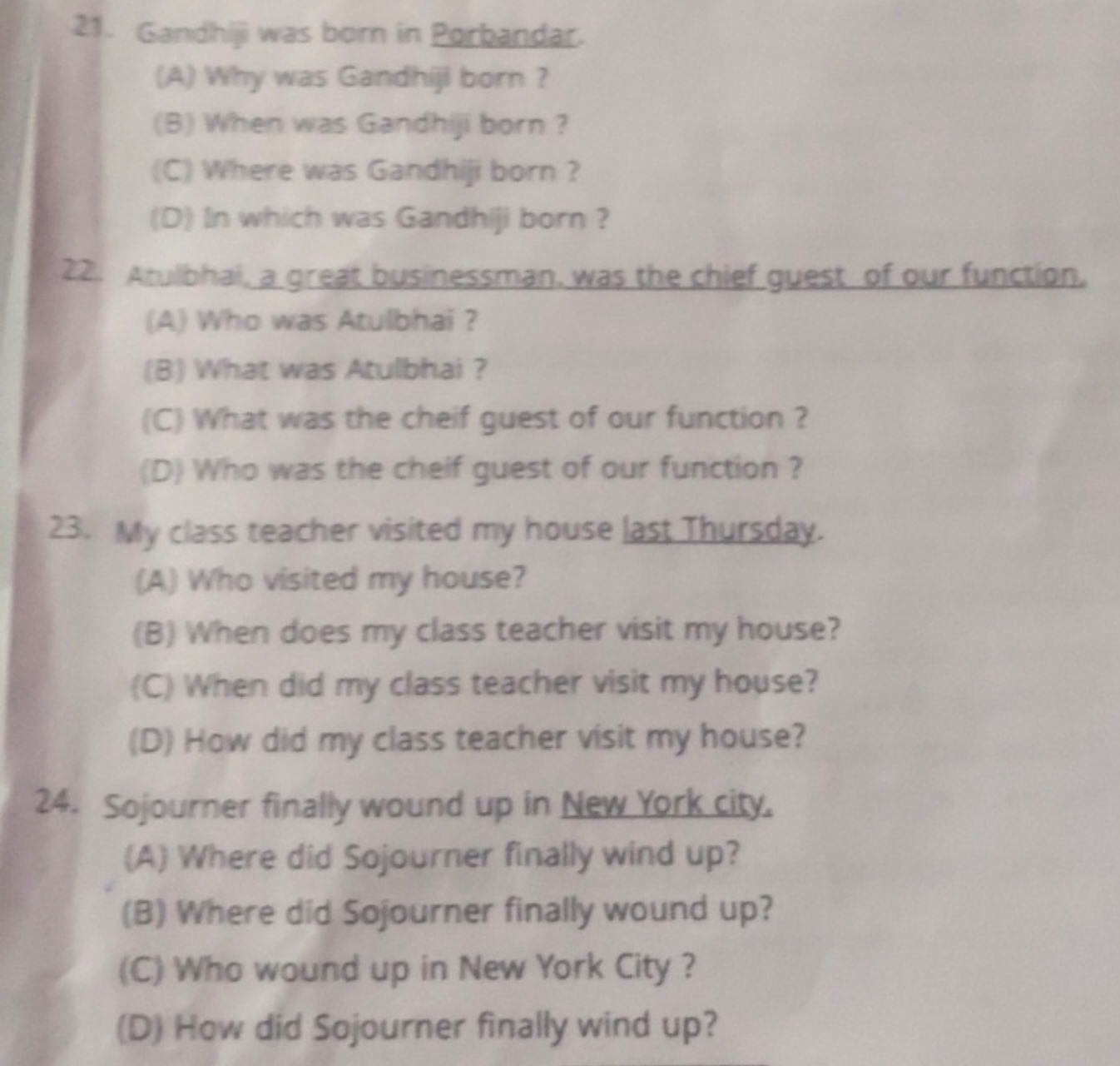 21. Gandhif was born in Porbandar.
(A) Why was Gandhiy born ?
(B) When