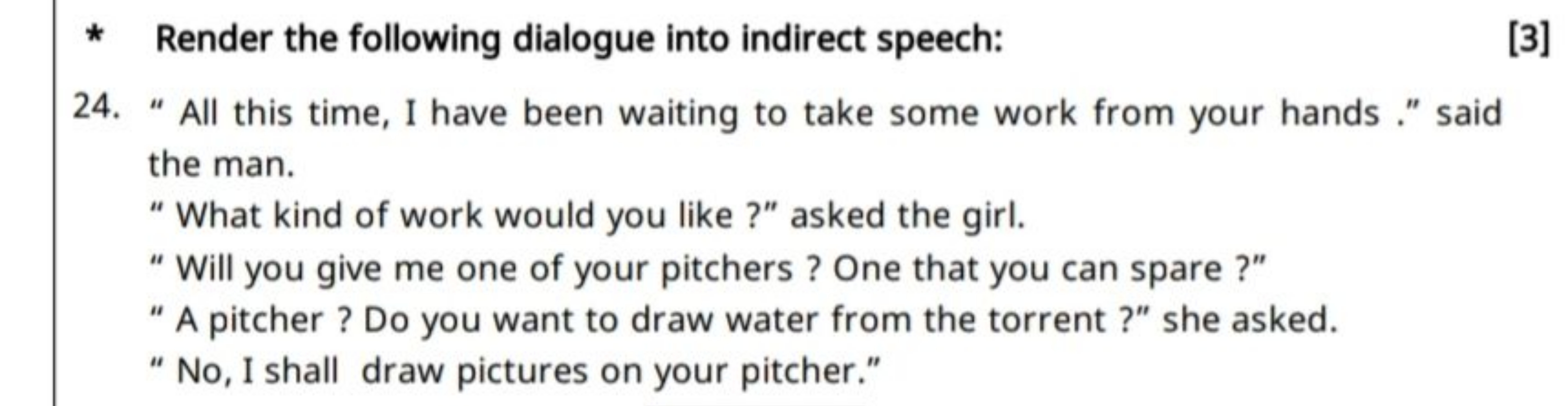 * Render the following dialogue into indirect speech:
[3]
24. " All th